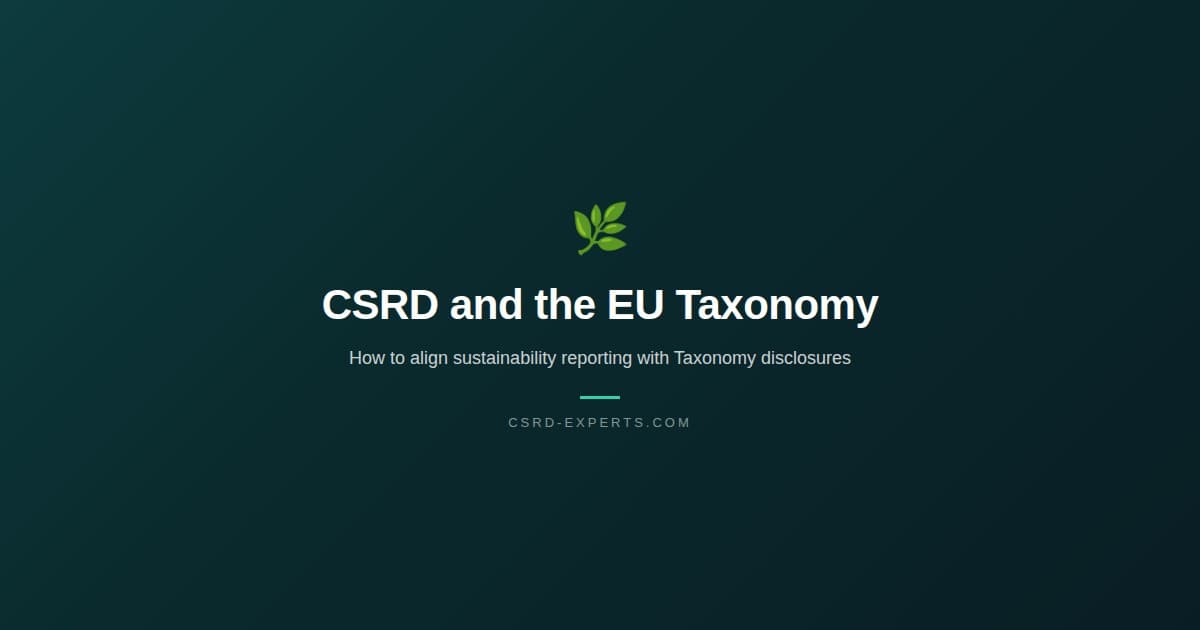 CSRD and the EU Taxonomy: How to Align Sustainability Reporting with Taxonomy Disclosures